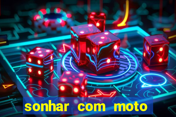 sonhar com moto roubada jogo do bicho